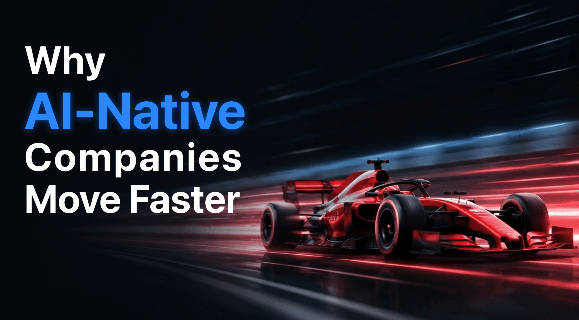 Why AI-Native Companies Move Faster?